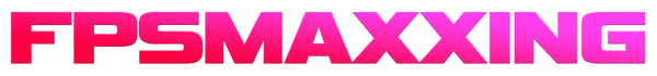 FPS MAXXING